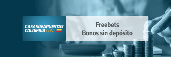 Freebet - Bonos sin depósito en las Casas de Apuestas en Colombia